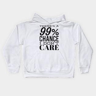 There's A 99% Chance I Don't Care. Funny Sarcastic Quote. Kids Hoodie